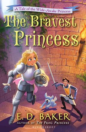 The Bravest Princess: A Tale of the Wide-Awake Princess by E.D. Baker