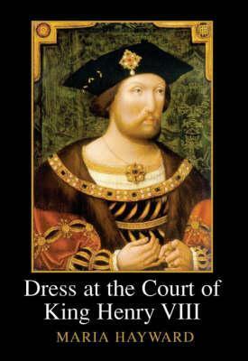 Dress at the Court of King Henry VIII by Maria Hayward