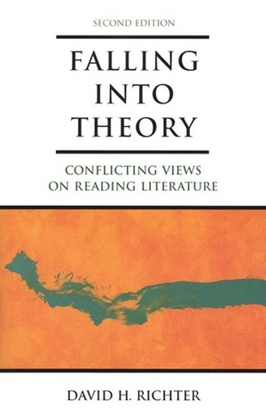 Falling Into Theory: Conflicting Views on Reading Literature by David H. Richter