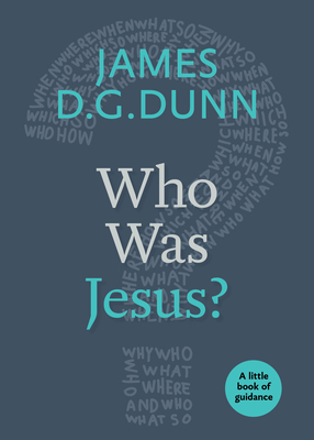 Who Was Jesus? by James D. G. Dunn