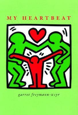 My Heartbeat by Garret Freymann-Weyr