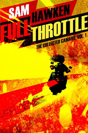 Full Throttle: The Collected Camaro, Vol. 1 by Sam Hawken