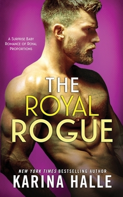 The Royal Rogue: A Surprise Baby Romance by Karina Halle