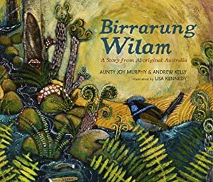 Birrarung Wilam: A Story from Aboriginal Australia by Andrew Kelly, Lisa Kennedy, Aunty Joy Murphy