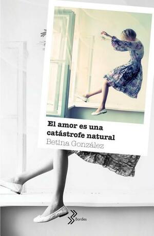 EL AMOR ES UNA CATASTROFE NATURAL by Betina González