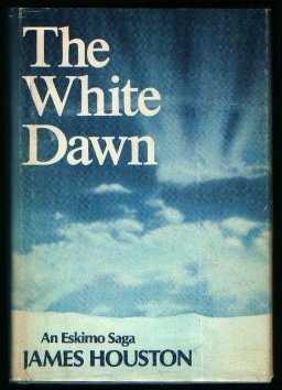 The White Dawn: An Eskimo Saga, by James Houston