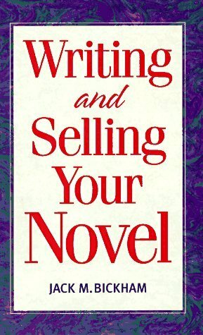Writing and Selling Your Novel by Jack M. Bickham