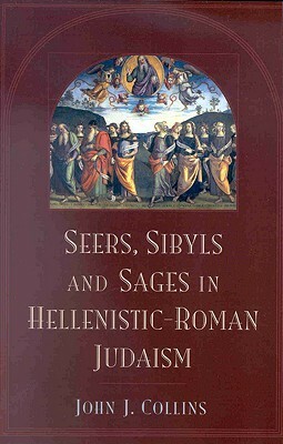 Seers, Sybils, and Sages in Hellenistic-Roman Judaism by John J. Collins