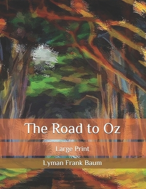 The Road to Oz: Large Print by L. Frank Baum
