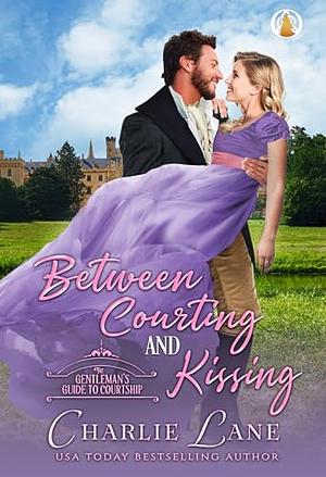 Between Courting & Kissing by Charlie Lane