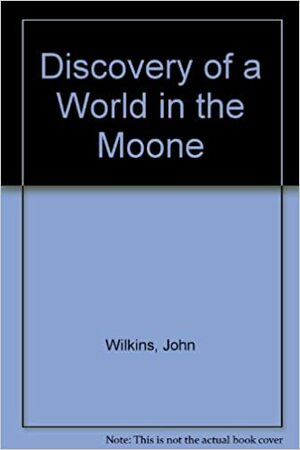 The Discovery Of A World In The Moone by John Wilkins