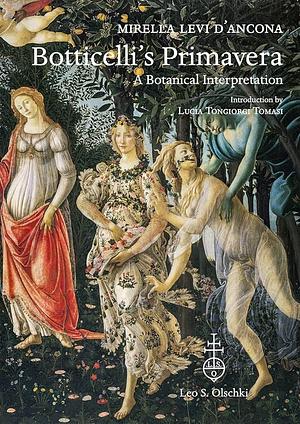 Botticelli's Primavera: A Botanical Interpretation by Lucia Tongiorgi Tomasi, Eike D. Schmidt