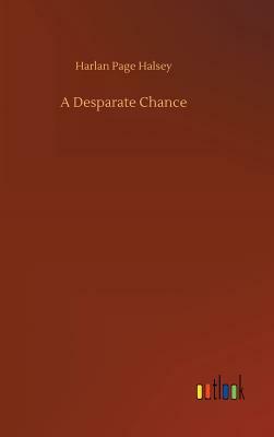 A Desparate Chance by Harlan Page Halsey