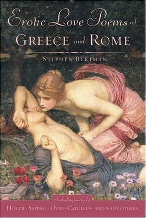 Erotic Love Poems of Greece and Rome: An Collection of New Translations by Stephen Bertman