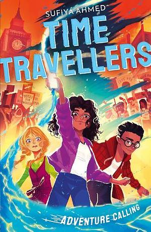 The Time Travellers: Adventure Calling by Sufiya Ahmed