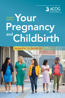 Your Pregnancy and Childbirth: Month to Month by American College of Obstetricians and Gynecologists