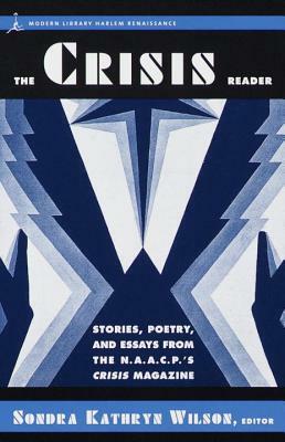 The Crisis Reader: Stories, Poetry, and Essays from the N.A.A.C.P.'s Crisis Magazine by Sondra Kathryn Wilson