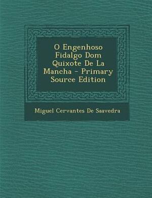 O Engenhoso Fidalgo Dom Quixote de La Mancha - Primary Source Edition by Miguel de Cervantes