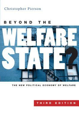 Beyond the Welfare State?: The New Political Economy of Welfare Third Edition by Christopher Pierson