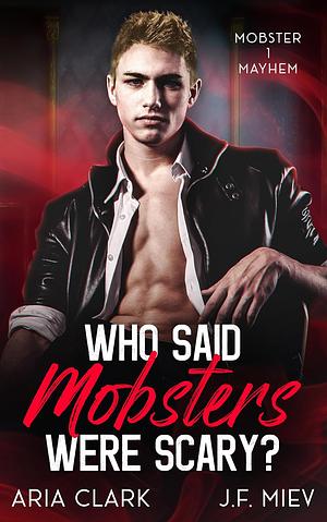 Who Said Mobsters Were Scary? by J.F. Miev, Aria Clark