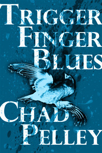 Trigger Finger Blues by Chad Pelley