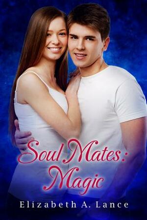 Soul Mates: Magic by Elizabeth A. Lance