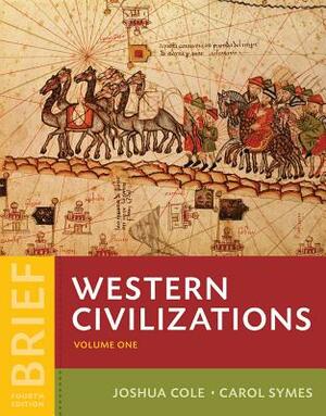 Western Civilizations: Their History & Their Culture by Joshua Cole, Carol Symes