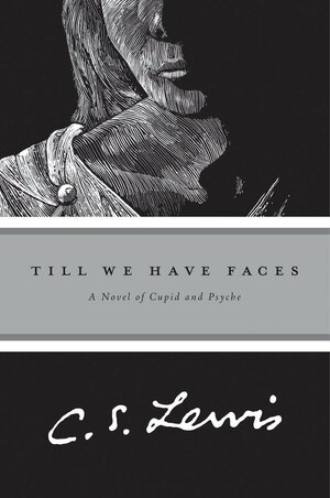 Till We Have Faces by C.S. Lewis