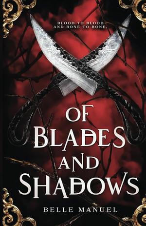 Of Blades and Shadows by Belle Manuel