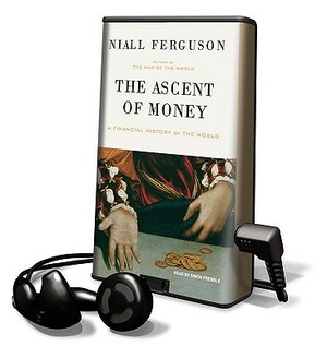 The Ascent of Money: A Financial History of the World by Niall Ferguson