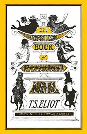 Old Possum's Book of Practical Cats: Illustrated by Edward Gorey by T.S. Eliot