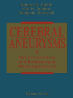 Cerebral Aneurysms: Microvascular and Endovascular Management by Yuri N. Zubkov, Robert R. Smith