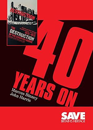 The Destruction of the Country House: Forty Years on by Marcus Binney, John Harris