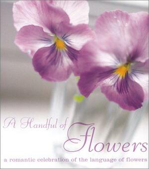 A Handful of Flowers: A Romantic Celebration of the Language of Flowers by Catherine Lee