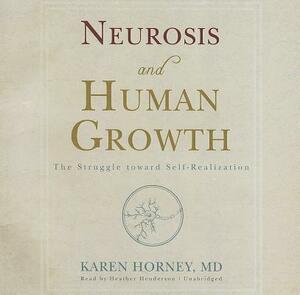 Neurosis and Human Growth: The Struggle Toward Self-Realization by Karen Horney