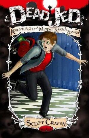 Dead Jed: Adventures of a Middle School Zombie: Volume 1 by Scott Craven, Scott Craven