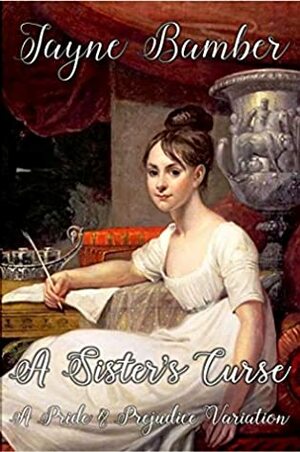 A Sister's Curse: A Pride and Prejudice Variation by Jayne Bamber
