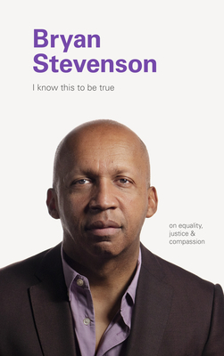 I Know This to be True: Bryan Stevenson by Geoff Blackwell, Ruth Hobday