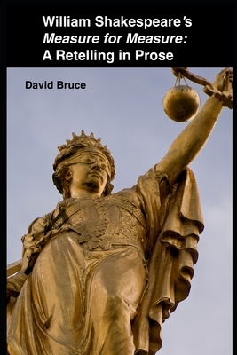 William Shakespeare's "Measure for Measure": A Retelling in Prose by David Bruce