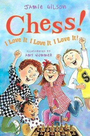 Chess! I Love It, I Love It, I Love It! by Jamie Gilson