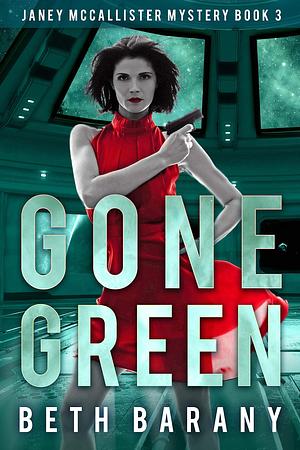 Gone Green: A Sci-Fi Mystery by Beth Barany, Beth Barany