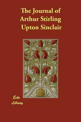 The Journal of Arthur Stirling by Upton Sinclair