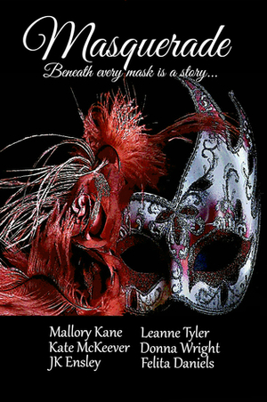 Masquerade by J.K. Ensley, Mallory Kane, Donna Wright, Felita Daniels, Kate McKeever, Leanne Tyler