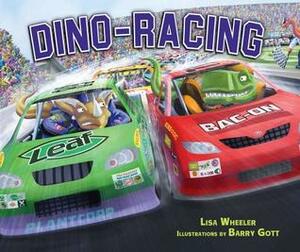 Dino-Racing by Barry Gott, Lisa Wheeler