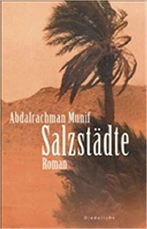 Salzstädte by عبدالرحمن منيف, Abdul Rahman Munif