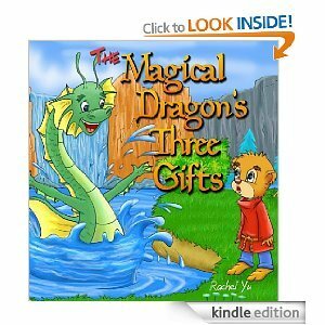 The Magical Dragon's Three Gifts (A Beautifully Illustrated Children's Picture Book; Perfect Bedtime Story) by Rachel Yu