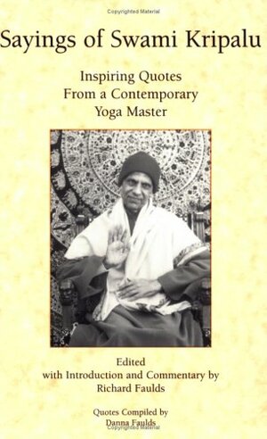 Sayings of Swami Kripalu: Inspiring Quotes from a Contemporary Yoga Master by Richard Faulds