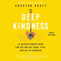 Deep Kindness: A Revolutionary Guide for the Way We Think, Talk, and ACT in Kindness by 