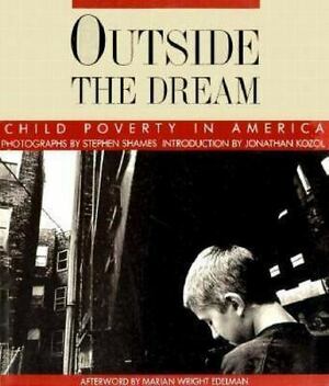 Outside the Dream: Child Poverty in America by Stephen Shames