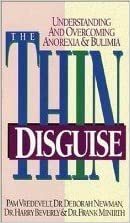 The Thin Disguise: Overcoming and Understanding Anorexia and Bulimia by Harry Beverly, Pam Vredevelt, Deborah Newman